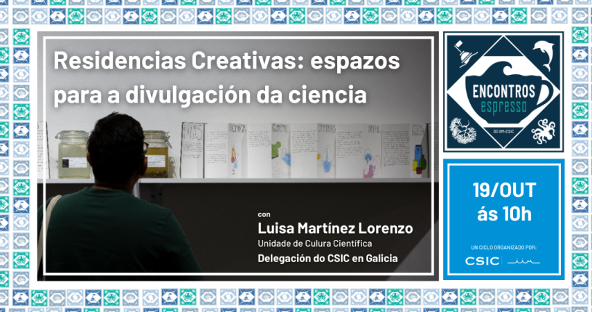 Residencias Creativas: Espazos para a divulgación da ciencia. O 19 de outubro no Salón de Actos na sede do IIM en Bouzas. con Luisa Martínez Lorenzo (Delegación do CSIC en Galicia)